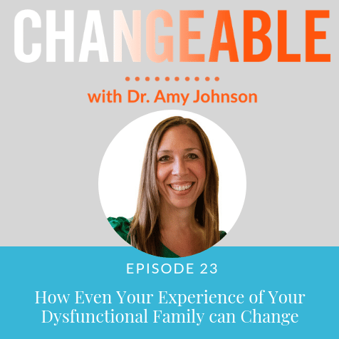 How Even Your Experience of Your Dysfunctional Family Can Change