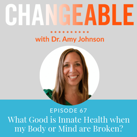 What good is innate health when my body or mind are broken?